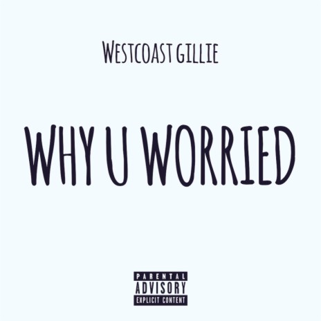 Why U Worried | Boomplay Music