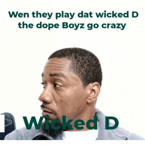 Wen they play dat wicked D the dope Boyz go crazy | Boomplay Music