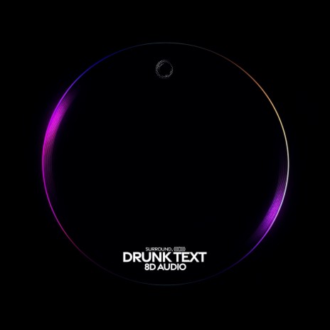 Drunk Text (8D Audio) ft. (((()))) | Boomplay Music