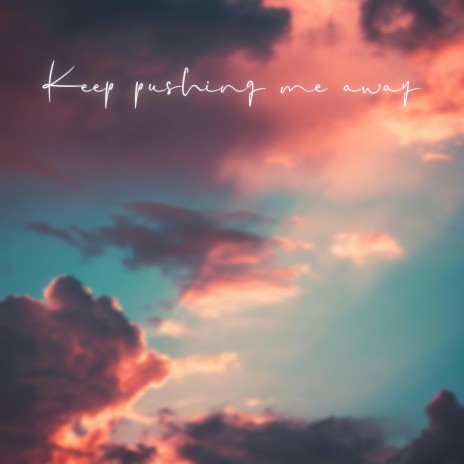 Keep pushing me away ft. Kate O'Brien | Boomplay Music