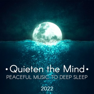 Quieten the Mind 2022 – Peaceful Music to Deep Sleep, Cure for Insomnia, Healing Sounds for Relaxation