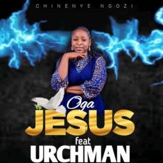 Oga jesus by chinenye feat urchman