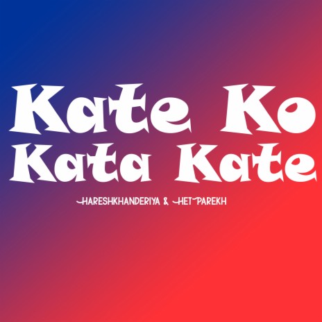 Kate Ko Kata Kate ft. HetParekh | Boomplay Music