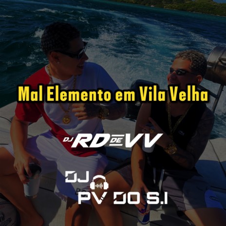 Mal Elemento Em Vila Velha ft. DJ PV do SI | Boomplay Music