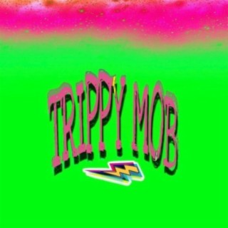 TRIPPY MOB