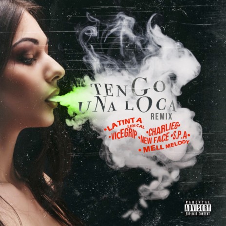 Tengo una Loca (Remix) ft. Charlie6, New Face, Mell Melody, Vicegrip & S.P.A | Boomplay Music