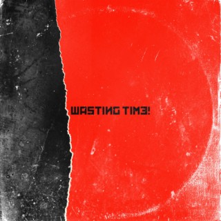 Wasting Time!