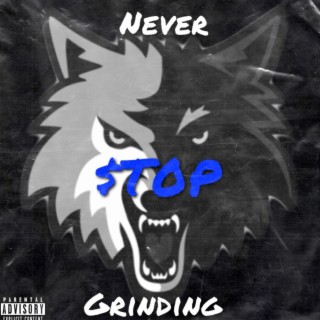 Never $top Grinding