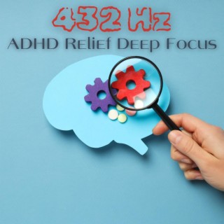 432 Hz ADHD Relief Deep Focus: Music for Studying, and Thinking