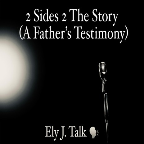 2 Sides 2 The Story (A Father's Testimony)
