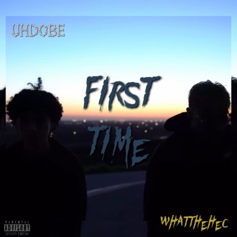 First Time ft. uhdobe | Boomplay Music