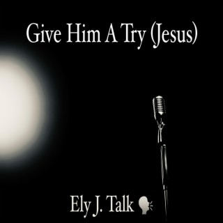 Give Him A Try (Jesus) lyrics | Boomplay Music