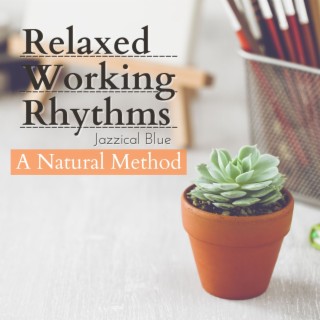 Relaxed Working Rhythms - A Natural Method