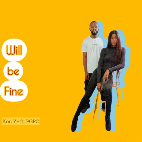 Will be Fine ft. PGPC | Boomplay Music