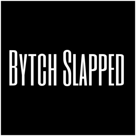 Bytch Slapped | Boomplay Music