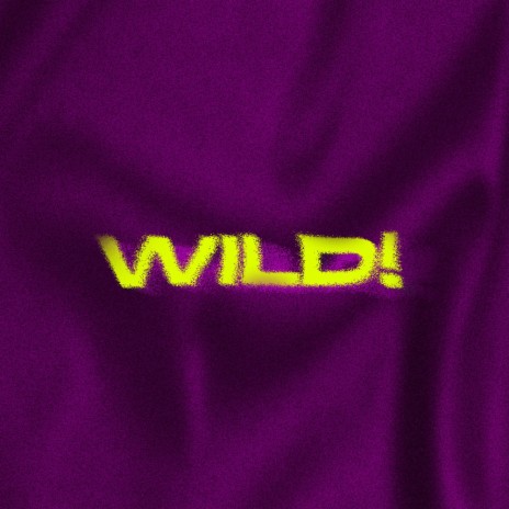 WILD! | Boomplay Music