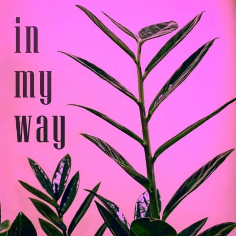 in my way | Boomplay Music