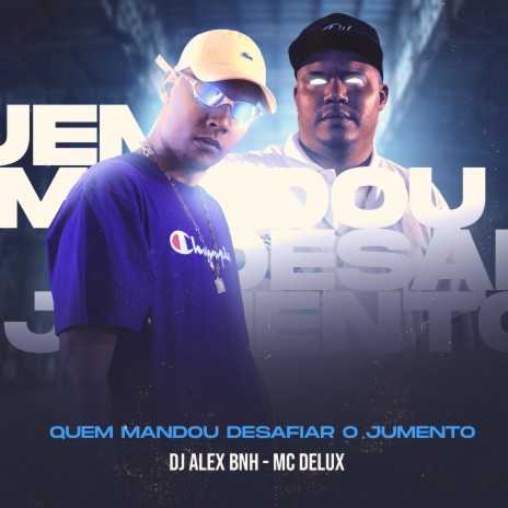 Quem Mandou Desafiar o Jumento ft. Mc Delux | Boomplay Music