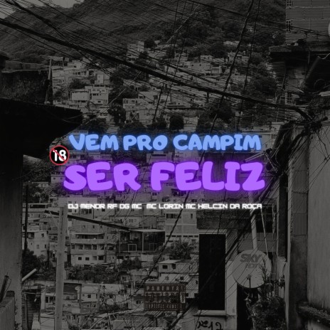 VEM PRO CAMPIM SER FELIZ ft. MC LORIN, EO DG MC, MC HELCIN & DA ROÇA | Boomplay Music