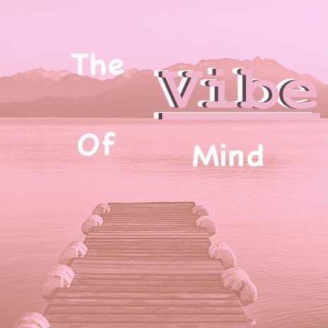 The Vibe of Mind | Boomplay Music