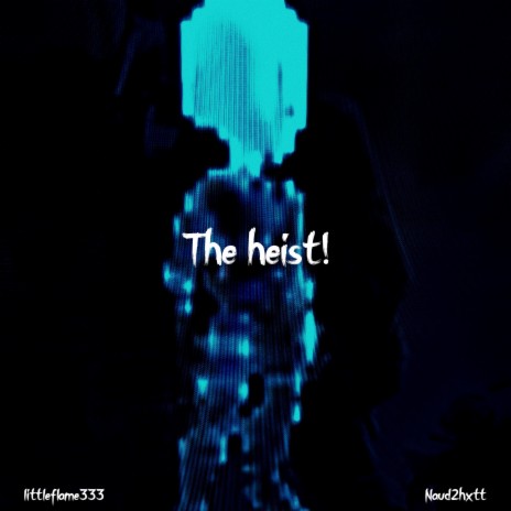 The Heist! (feat. Naud2hxtt) | Boomplay Music