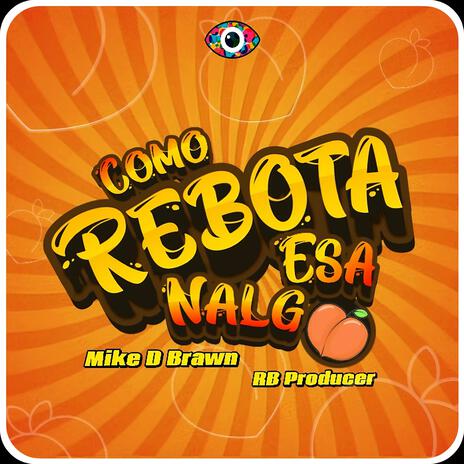 Como Rebota Esa Nalga ft. Mike D Brawn | Boomplay Music