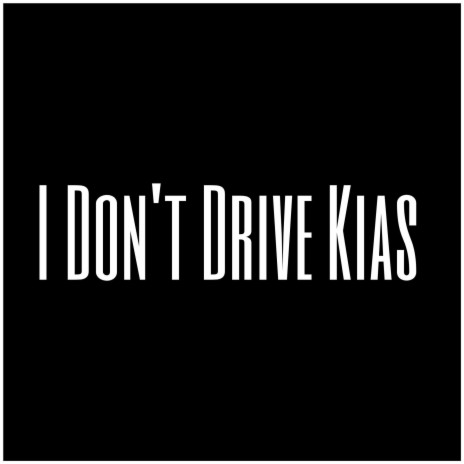 I Don't Drive Kias | Boomplay Music