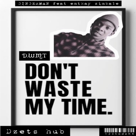 D.W.M.T (Don't Waste My Time) ft. Gingerman Sa & Emtkay zimbale | Boomplay Music