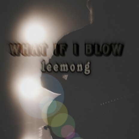 What If I Blow ?