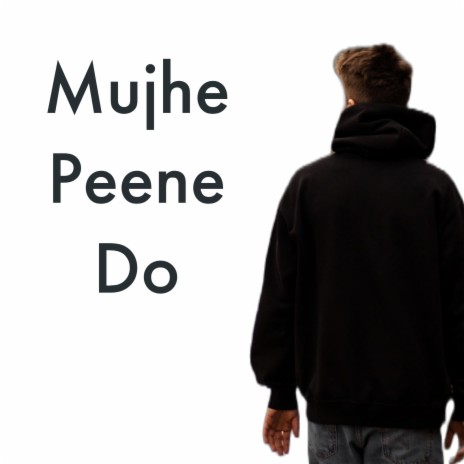 Mujhe Peene Do | Boomplay Music