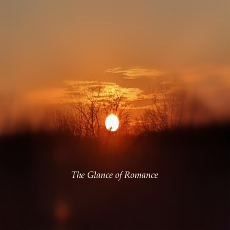 The Glance of Romance | Boomplay Music