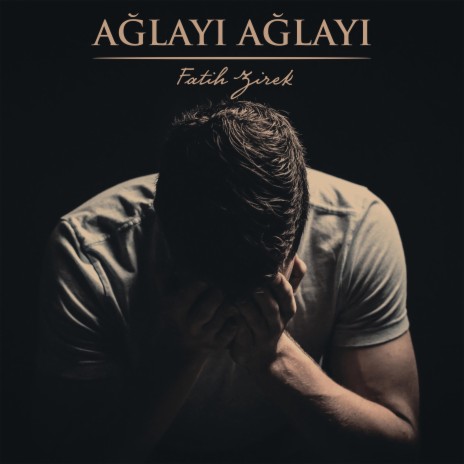 Ağlayı Ağlayı | Boomplay Music