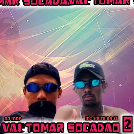 VAI TOMAR SOCADAO 2 ft. DJ MDP