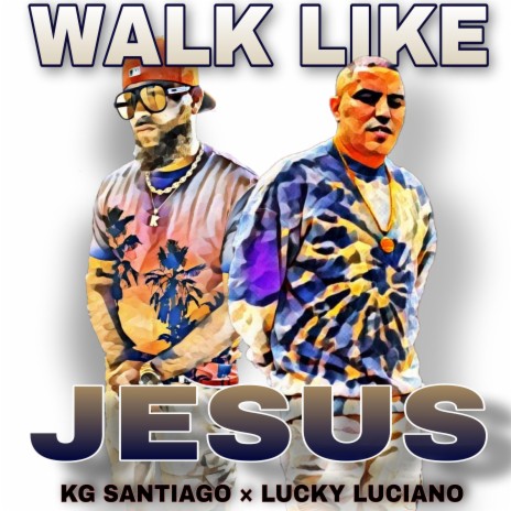 Walk Like Jesus (feat. Lucky Luciano) | Boomplay Music