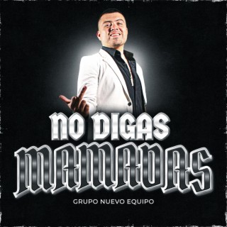 No Digas Mamadas lyrics | Boomplay Music