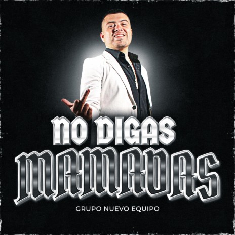 No Digas Mamadas | Boomplay Music