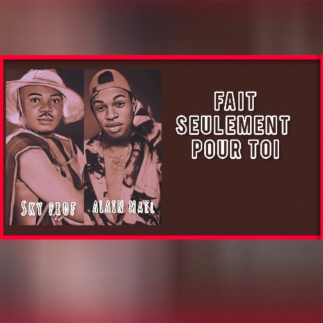 Fait seulement pour toi ft. Sky Prof | Boomplay Music