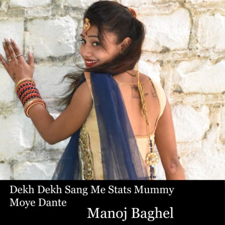 Dekh Dekh Sang Me Stats Mummy Moye Dante | Boomplay Music