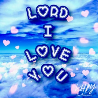 Lord I Love You lyrics | Boomplay Music