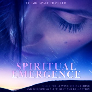 Spiritual Emergence: Music for Leaving Stress Behind and Welcoming Sleep, Rest and Relaxation