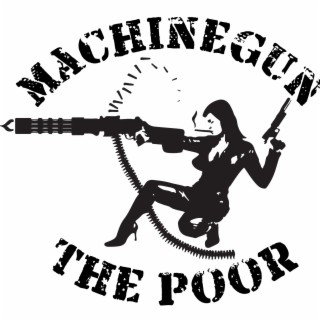 Machinegun the Poor