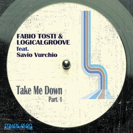 Take Me Down (part. 1) ft. Logicalgroove & Savio Vurchio | Boomplay Music