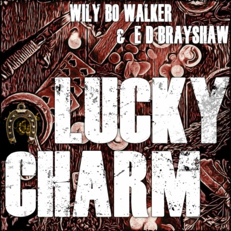 Lucky Charm ft. E D Brayshaw | Boomplay Music