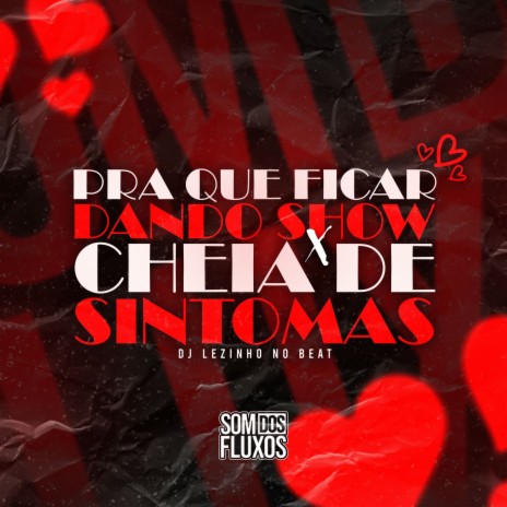 Pra Que Ficar Dando Show X Cheia de Sintomas | Boomplay Music