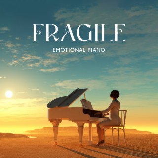 Fragile: Emotional Piano Music for Touching Moments, Soft Instrumental Piano Songs