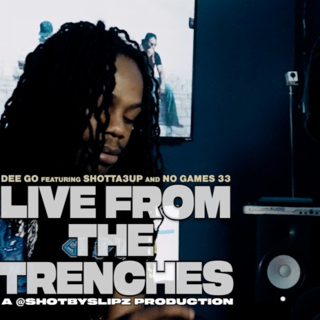 Live From The Trenches ft. Dee Go & No Games 33 | Boomplay Music