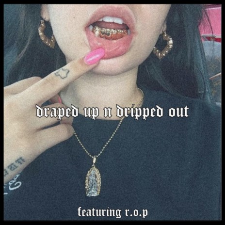 Draped Up & Dripped Out | Boomplay Music