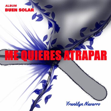 ME QUIERES ATRAPAR | Boomplay Music