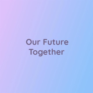 Our Future Together