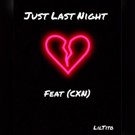 Just Last Night ft. CXN | Boomplay Music